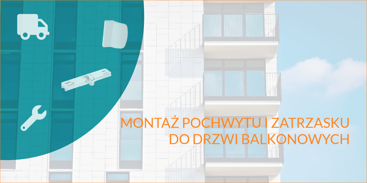Bydgoski SERWIS Okien Drzwi i Rolet - Cennik napraw, konserwacji i serwisu okien - MONTAŻ POCHWYTU I ZATRZASKU DO DRZWI BALKONOWYCH
